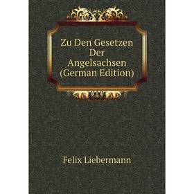 

Книга Zu Den Gesetzen Der Angelsachsen (German Edition)