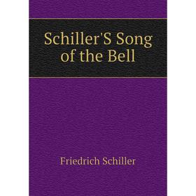 

Книга Schiller'S Song of the Bell. Schiller Friedrich