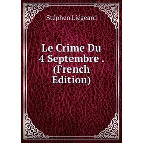 

Книга Le Crime Du 4 Septembre