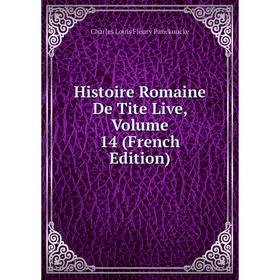 

Книга Histoire Romaine De Tite Live, Volume 14 (French Edition)