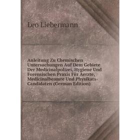 

Книга Anleitung Zu Chemischen Untersuchungen Auf Dem Gebiete Der Medicinalpolizei, Hygiene Und Forensischen Praxis Für Aerzte