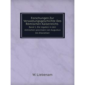 

Книга Forschungen Zur Verwaltungsgeschichte Des Römischen Kaiserreichs