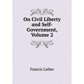 

Книга On Civil Liberty and Self-Government, Volume 2