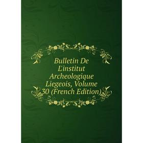 

Книга Bulletin De L'institut Archeologique Liegeois