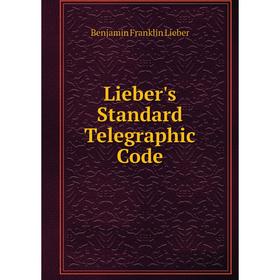 

Книга Lieber's Standard Telegraphic Code