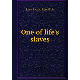 

Книга One of Life 's slaves