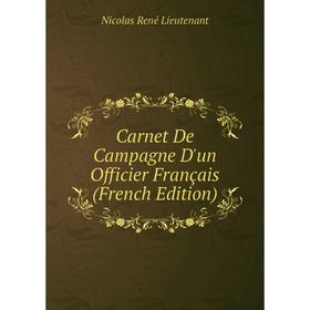 

Книга Carnet De Campagne D'un Officier Français (French Edition)