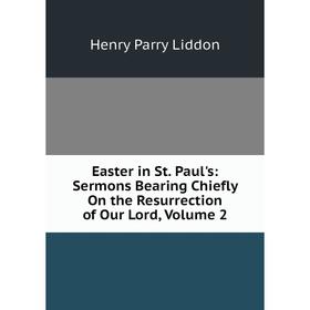 

Книга Easter in St. Paul's: Sermons Bearing Chiefly On the Resurrection of Our Lord