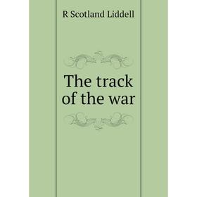 

Книга The track of the war. R Scotland Liddell