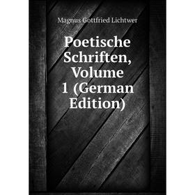

Книга Poetische Schriften, Volume 1 (German Edition). Magnus Gottfried Lichtwer