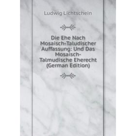 

Книга Die Ehe Nach Mosaisch-Taludischer Auffassung