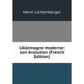 

Книга L'Allemagne moderne; son évolution