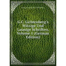 

Книга G.C. Lichtenberg's Witzige Und Launige Schriften