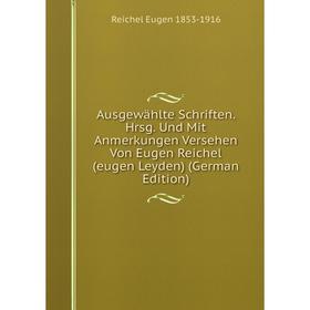 

Книга Ausgewahlte Schriften. Hrsg. Und Mit Anmerkungen Versehen Von Eugen Reichel