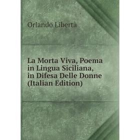 

Книга La Morta Viva, Poema in Lingua Siciliana, in Difesa Delle Donne