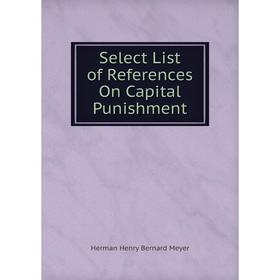 

Книга Select List of References On Capital Punishment