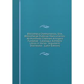 

Книга Bibliotheca Chethamensis, Sive, Bibliothecae Publicae Mancuniensis