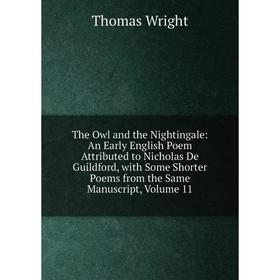 

Книга The Owl and the Nightingale: An Early English Poem Attributed to Nicholas De Guildford, with Some Shorter Poems from the Same Manuscript. Volume
