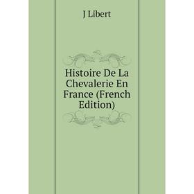 

Книга Histoire De La Chevalerie En France