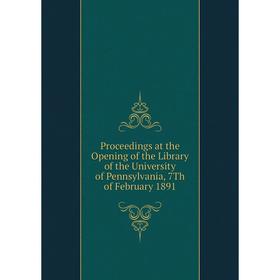 

Книга Proceedings at the Opening of the Library of the University of Pennsylvania