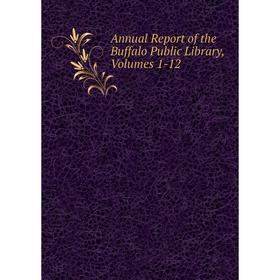 

Книга Annual Report of the Buffalo Public Library, Volumes 1-12