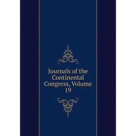 

Книга Journal s of the Continental Congress, Volume 19