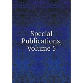 

Книга Special Publications, Volume 5