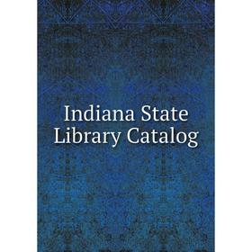 

Книга Indiana State Library Catalog