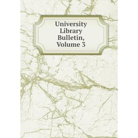 

Книга University Library Bulletin, Volume 3