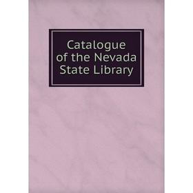 

Книга Catalogue of the Nevada State Library