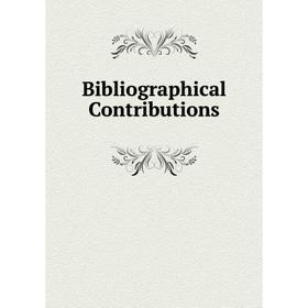 

Книга Bibliographical Contributions