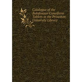 

Книга Catalogue of the Babylonian Cuneiform Tablets in the Princeton University Library