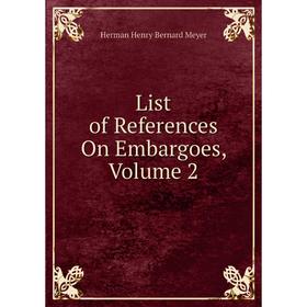 

Книга List of References On Embargoes, Volume 2