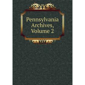 

Книга Pennsylvania Archives, Volume 2