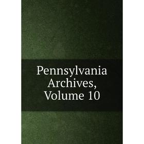 

Книга Pennsylvania Archives, Volume 10