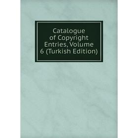 

Книга Catalogue of Copyright Entries, Volume 6