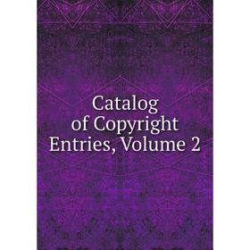 

Книга Catalog of Copyright Entries, Volume 2