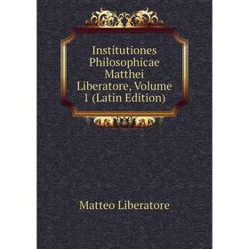 

Книга Institutiones Philosophicae Matthei Liberatore