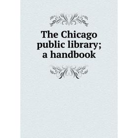 

Книга The Chicago public library; a handbook