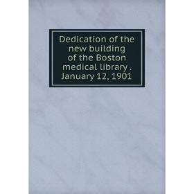 

Книга Dedication of the new building of the Boston medical library