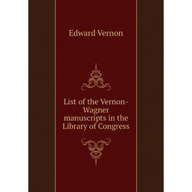 

Книга List of the Vernon-Wagner manuscripts in the Library of Congress