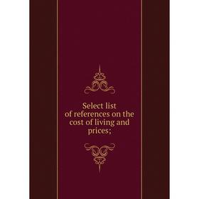 

Книга Select list of references on the cost of living and prices