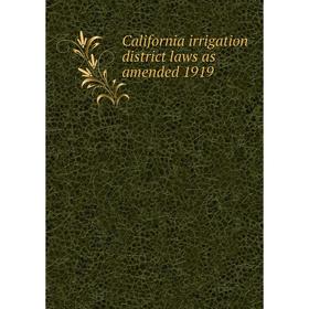 

Книга California irrigation district laws as amended 1919