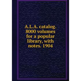 

Книга A.L.A. catalog. 8000 volumes for a popular library, with notes