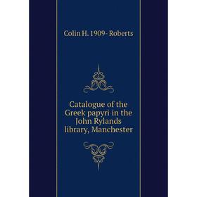 

Книга Catalogue of the Greek papyri in the John Rylands library, Manchester