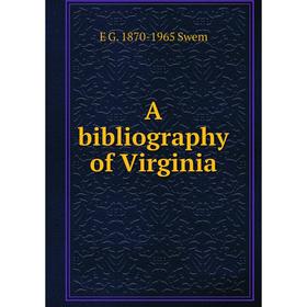 

Книга A bibliography of Virginia. E G. 1870-1965 Swem