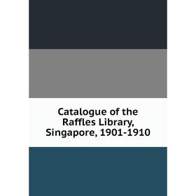 

Книга Catalogue of the Raffles Library, Singapore, 1901-1910