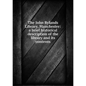 

Книга The John Rylands Library, Manchester: a brief historical description of the library and its contents