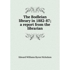 

Книга The Bodleian library in 1882-87; a report from the librarian