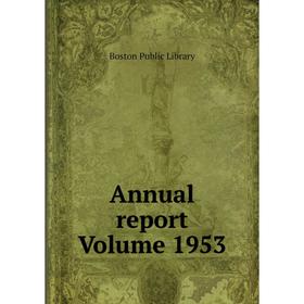 

Книга Annual report Volume 1953. Boston Public Library